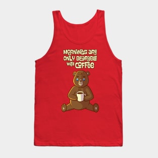 Mornings are only bearable with coffee Tank Top